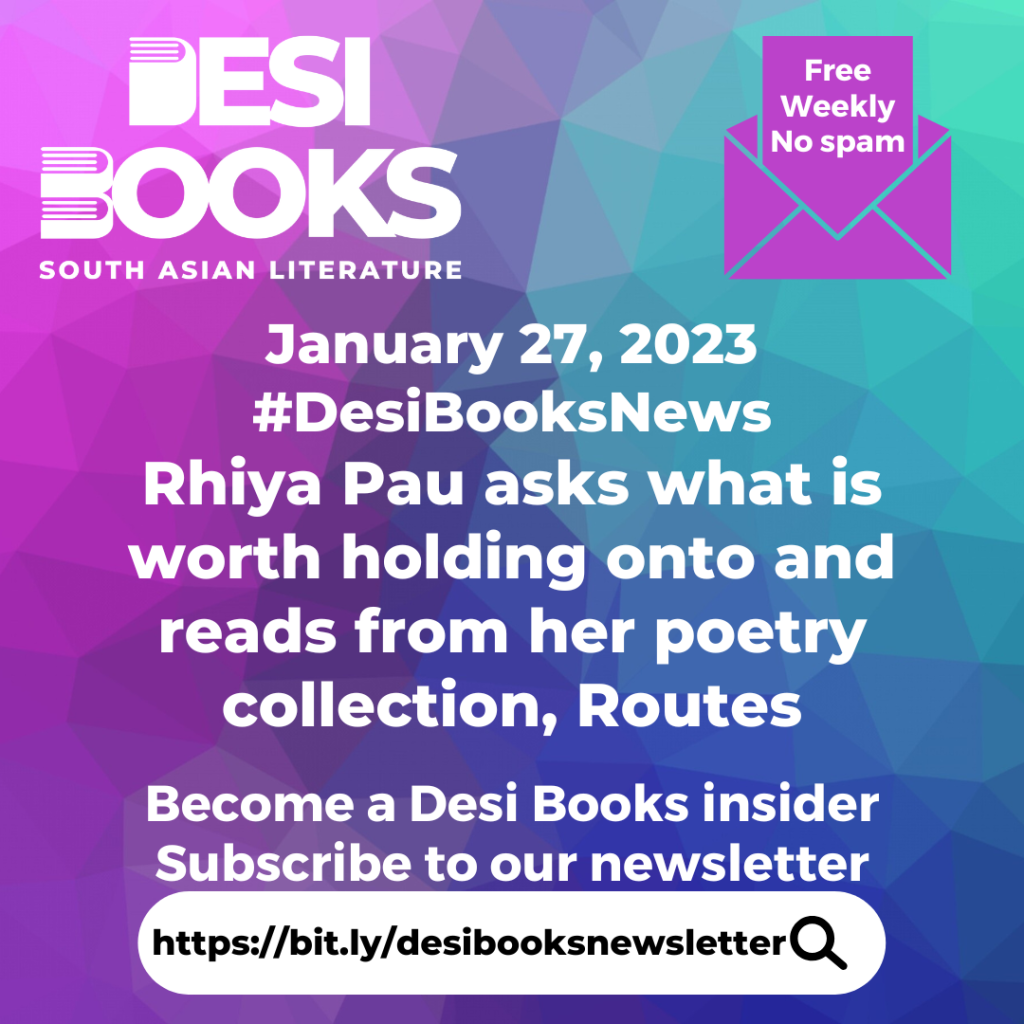 #DesiBooksNews: Rhiya Pau asks what is worth holding onto and reads from her poetry collection, Routes