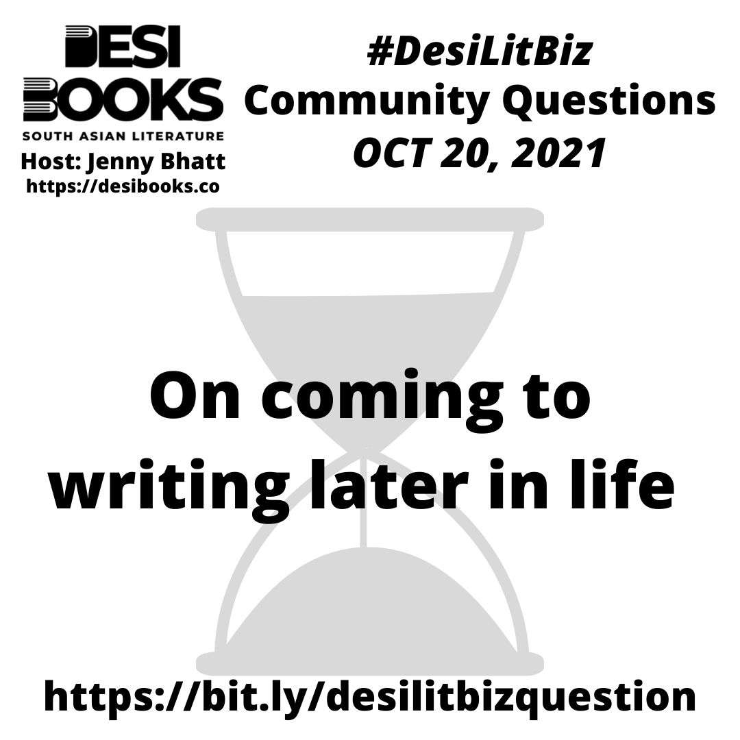 Write Later #DesiLitBiz Community Question: On coming to writing later in life ...