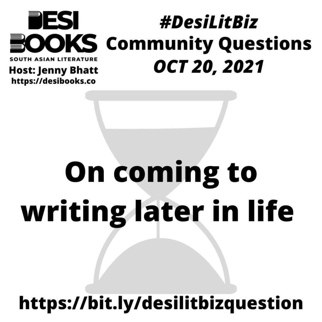 #DesiLitBiz Community Question: On coming to writing later in&nbsp;life